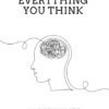 Don't Believe Everything You Think Why Your Thinking Is The Beginning End Of Suffering