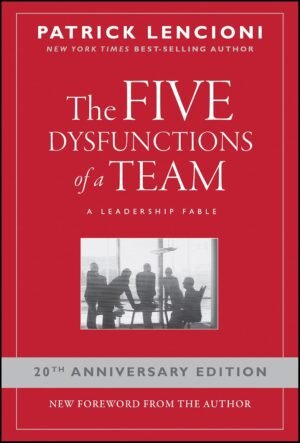 The Five Dysfunctions of a Team A Leadership Fable: A Leadership Fable 20th Anniversary Edition